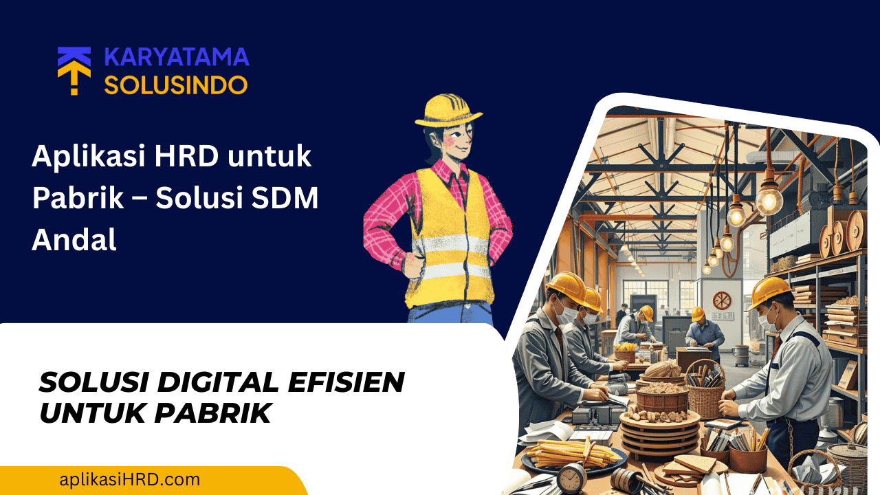 Aplikasi HRD untuk Pabrik – Solusi SDM Andal