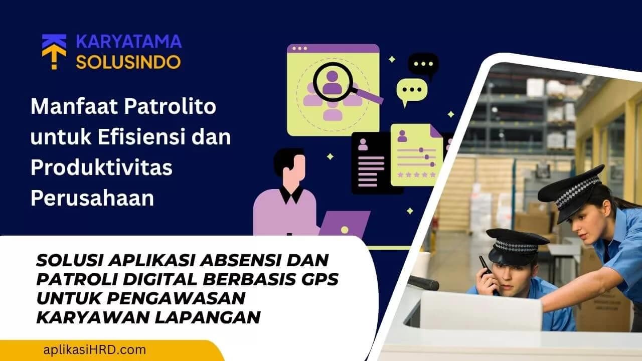 Aplikasi Absensi Patroli: Manfaat Patrolito untuk Perusahaan