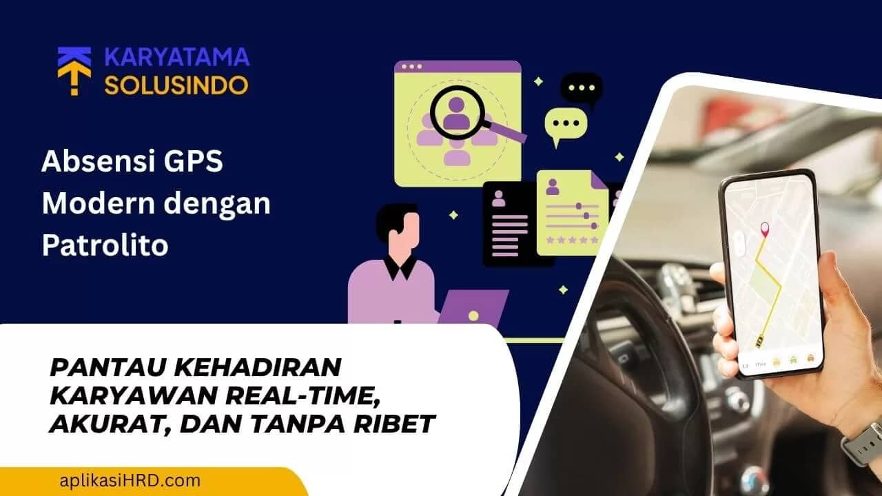 Absensi Karyawan Berbasis GPS: Solusi Modern dari Patrolito